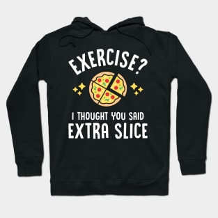 Exercise? I Thought You Said Extra Slice Hoodie